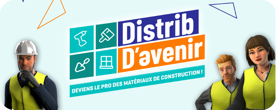 « Distrib D’avenir » : le serious game pour découvrir les métiers des distributeurs de matériaux de construction